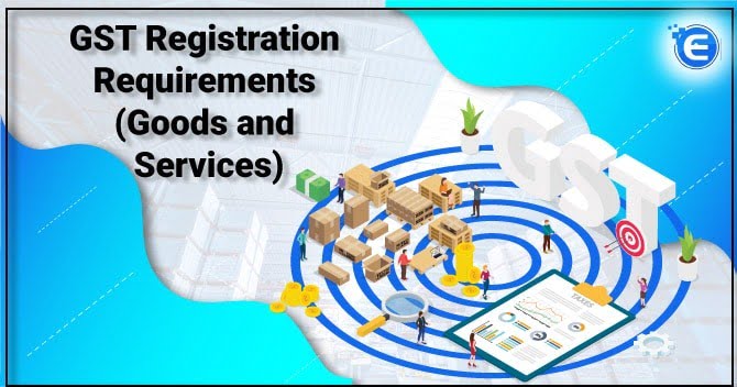 GST Registration Requirements (Goods and Services)