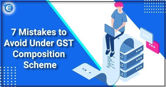 7 Mistakes to Avoid Under GST Composition Scheme