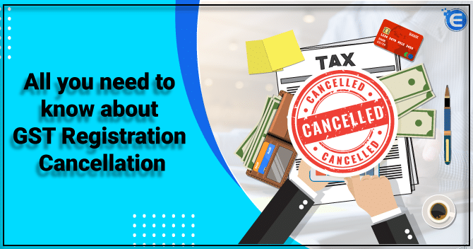 All you need to know about GST Registration Cancellation