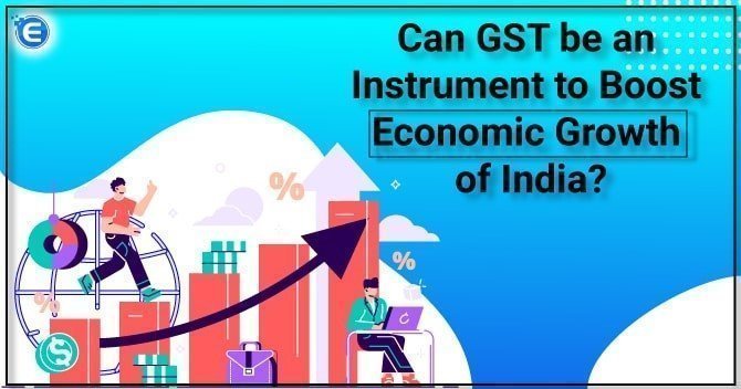 Can GST be an Instrument to Boost Economic Growth of India?