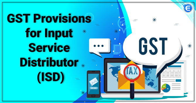 GST Provisions for Input service distributor (ISD)