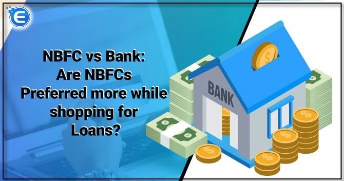 NBFC vs Bank: Are NBFCs Preferred more while shopping for Loans?