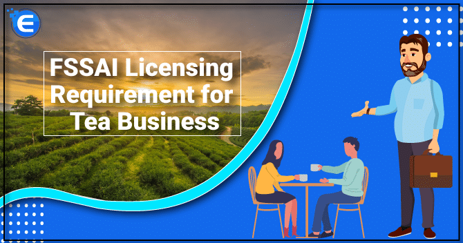 FSSAI Licensing Requirement for Tea Business