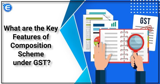 What are the Key Features of Composition Scheme under GST?