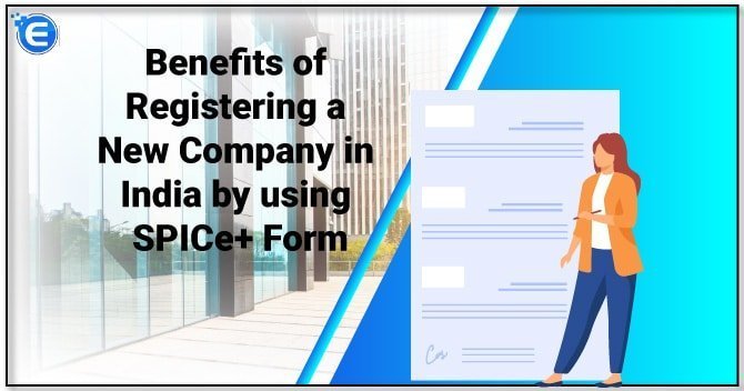 Benefits of Registering a New Company in India by using SPICe+ Form