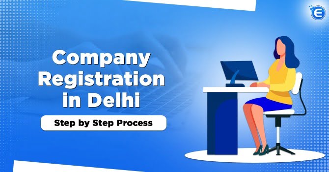 Company Registration in Delhi: Step by Step Process