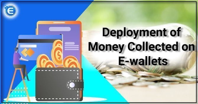 Deployment of Money Collected on E-wallets