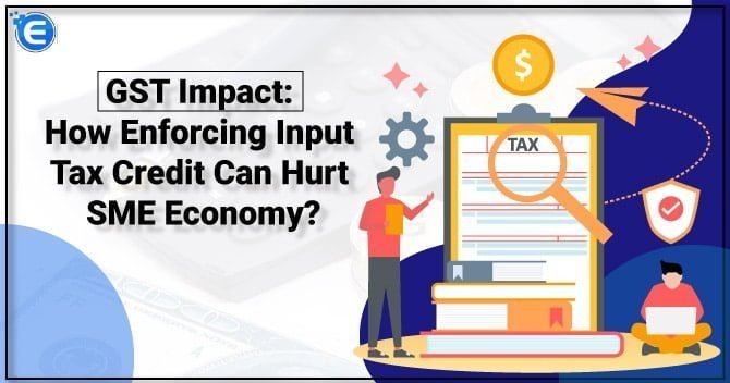 GST Impact: How Enforcing Input Tax Credit Can Hurt SME Economy?