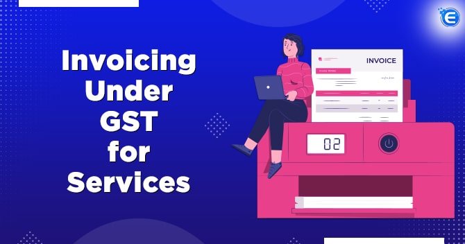 Invoicing Under GST for Services