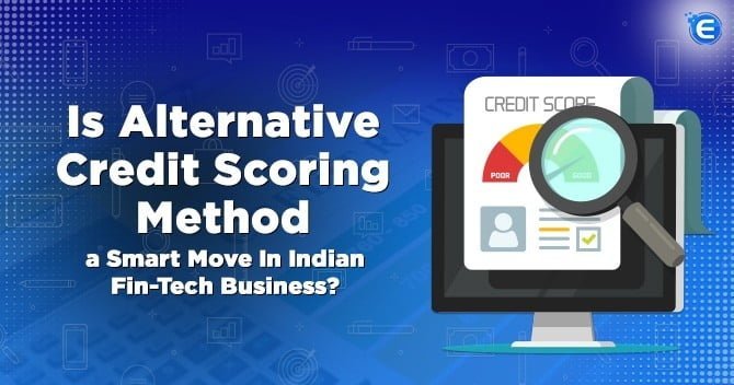 Is Alternative Credit Scoring Method a Smart Move In Indian Fin-Tech Business?