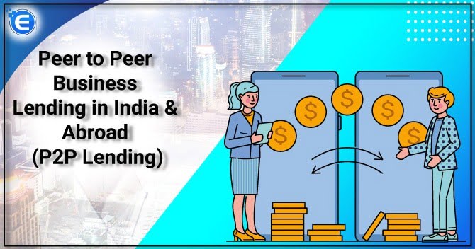 Peer to Peer Business Lending in India & Abroad (P2P Lending)