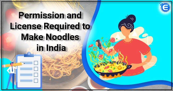 Permission and License Required to Make Noodles in India
