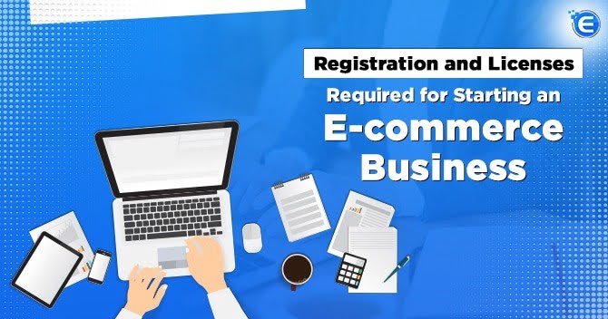 Registration and Licenses Required for Starting an E-commerce Business