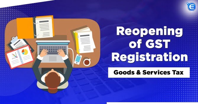 Reopening of GST Registration – Goods & Service Tax