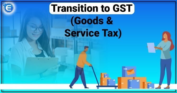 Transition to GST (Goods & Service Tax)