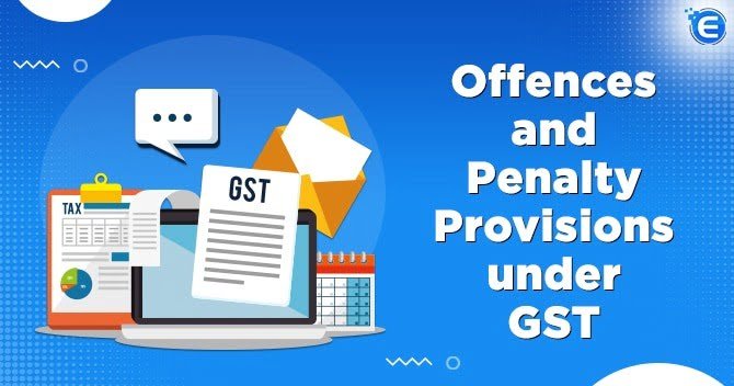Offences and Penalty Provisions under GST