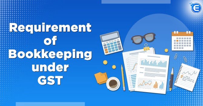 Requirement of Bookkeeping under GST