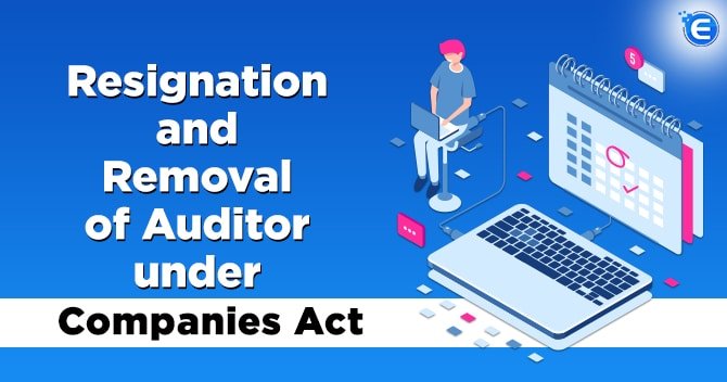 Resignation and Removal of Auditor under Companies Act