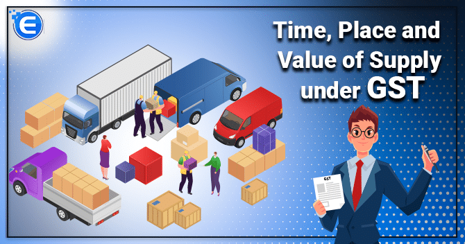 Time, Place and Value of Supply under GST