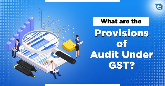 What are the Provisions of Audit Under GST