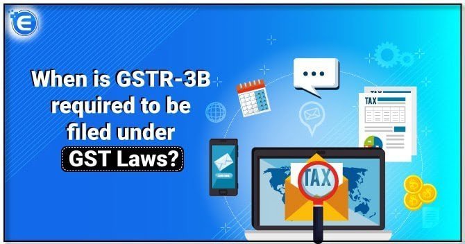 When is GSTR-3B required to be filed under GST Laws?