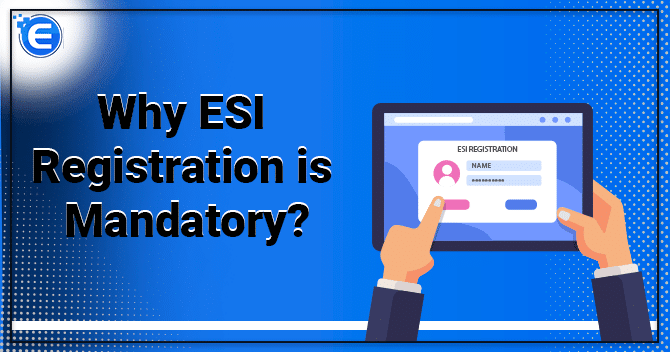 Why ESI Registration is Mandatory?