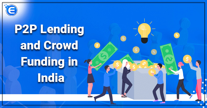 Peer To Peer Lending (P2P) and Crowd Funding in India