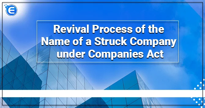 Revival Process of the Name of a Struck Company under Companies Act