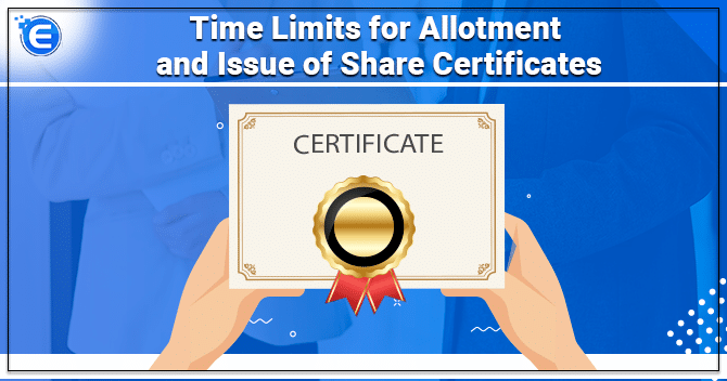 Time Limits for Allotment and Issue of Share Certificates