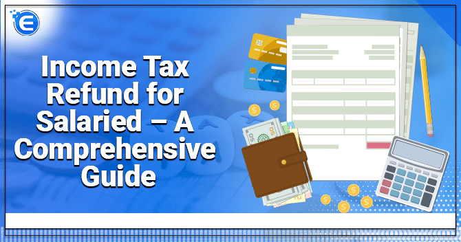 Income Tax Refund for Salaried – A Comprehensive Guide