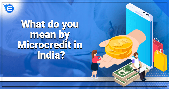 What do you mean by Microcredit in India?