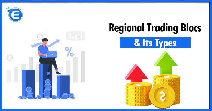 Regional Trading Blocs & Its Types