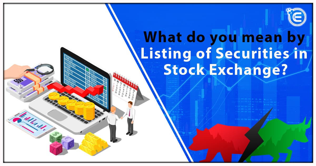 What do you mean by Listing of Securities in Stock Exchange?