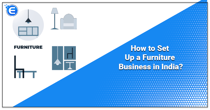 How to Set Up a Furniture Business in India?
