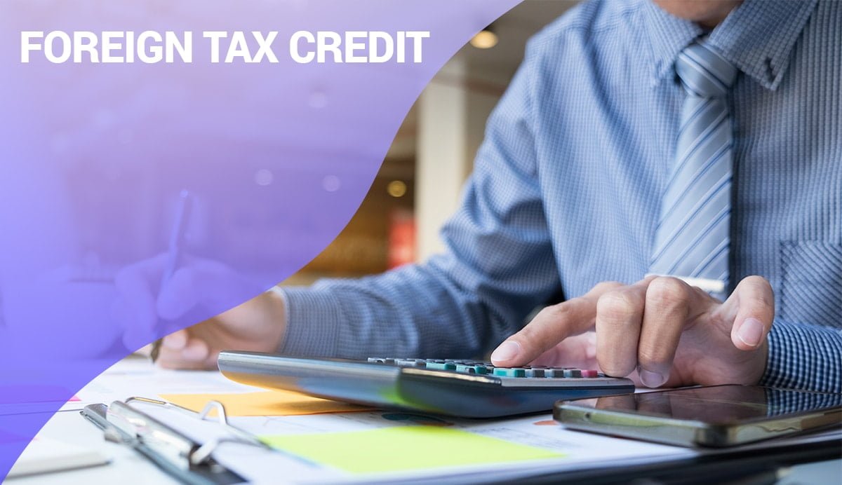 What is Foreign Tax Credit and How to Claim it?﻿