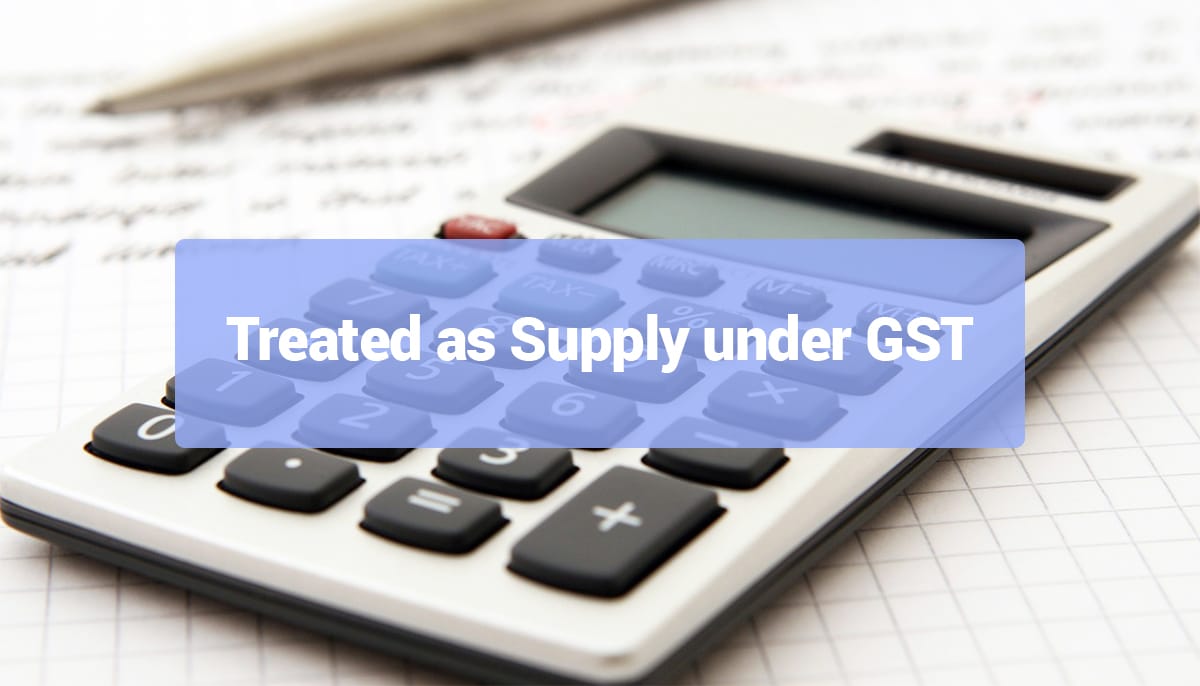Treated As Supply under GST