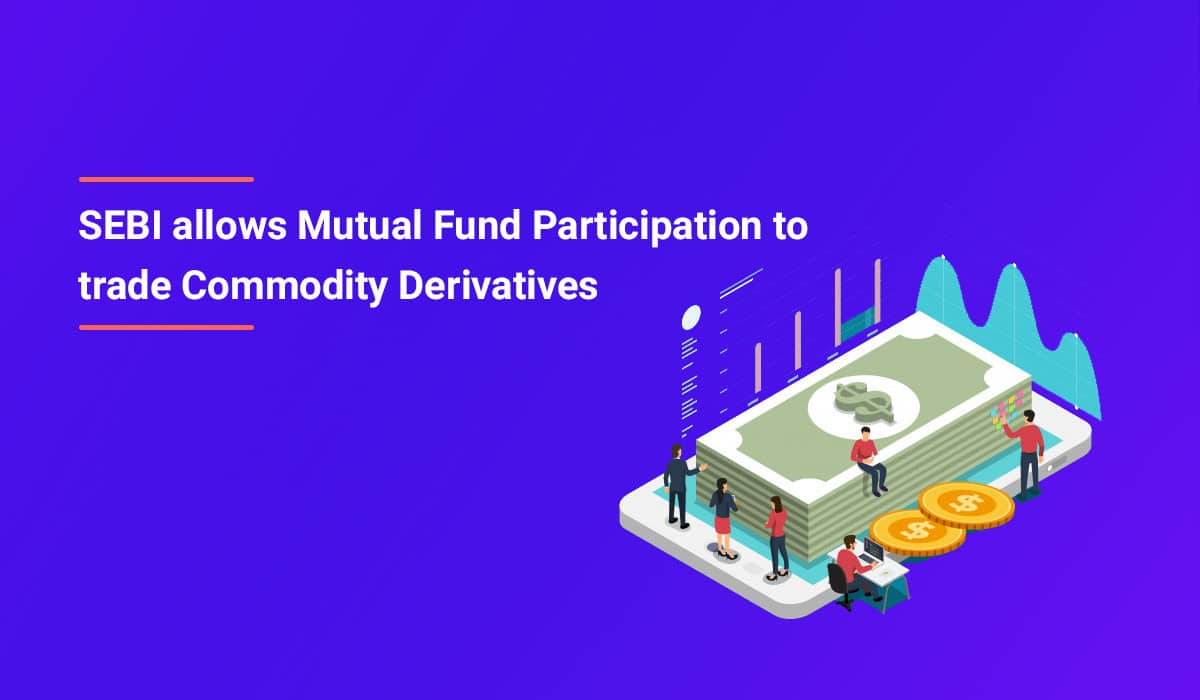 SEBI allows Mutual Fund Participation to trade Commodity Derivatives