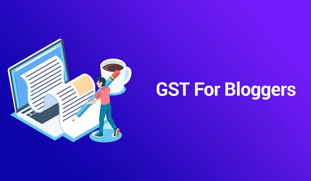 Guide on GST For Bloggers & YouTubers