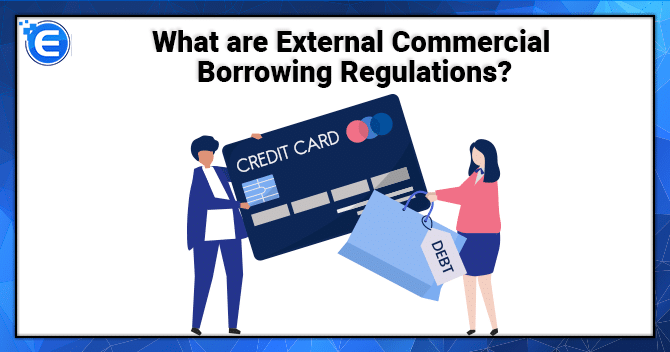 What are External Commercial Borrowing Regulations?