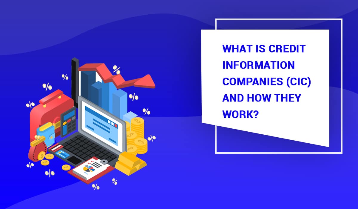 What is Credit Information Companies (CIC) and how they Work?