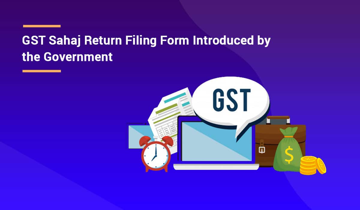 GST Sahaj Return Filing Form – Due Date, Benefits, Eligibility, Format