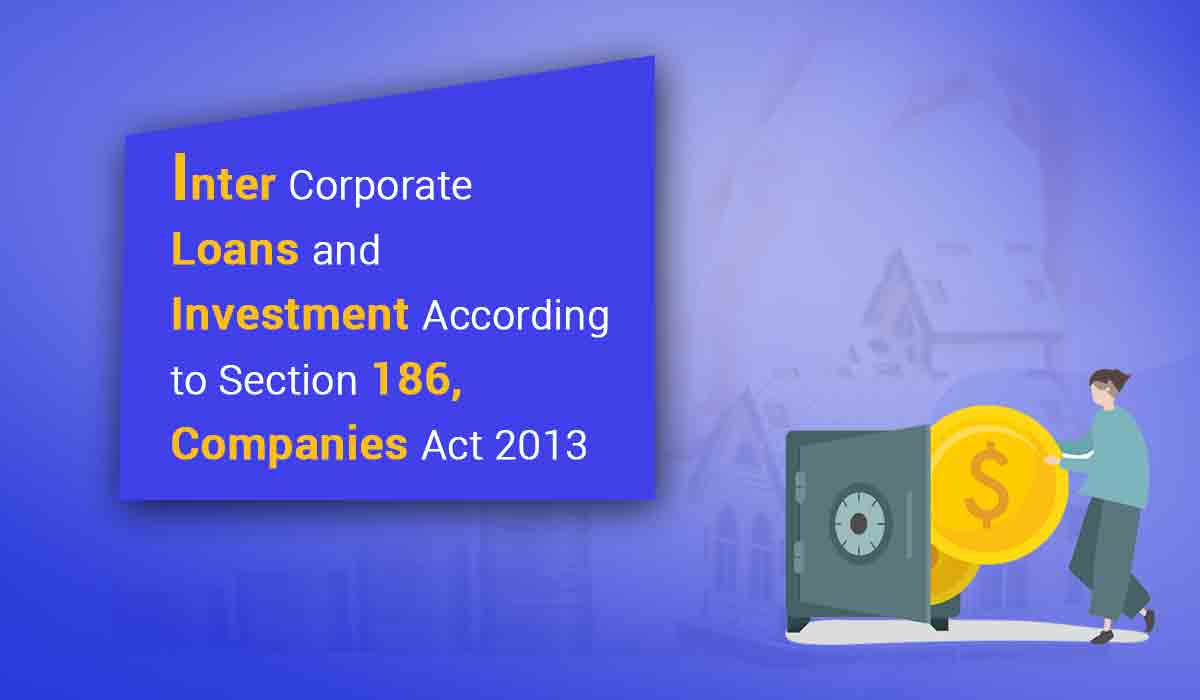 Inter Corporate Loans and Investments According to Section 186 of the Companies Act 2013