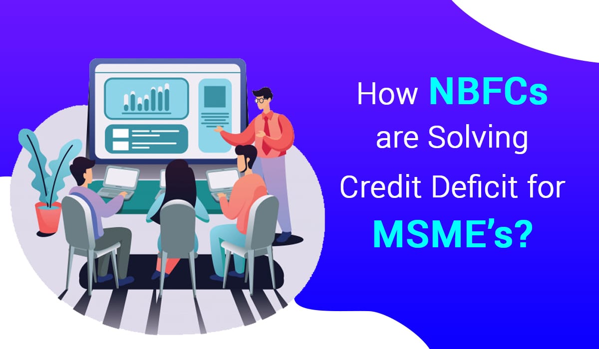How NBFCs are Solving Credit Deficit for MSME’s?
