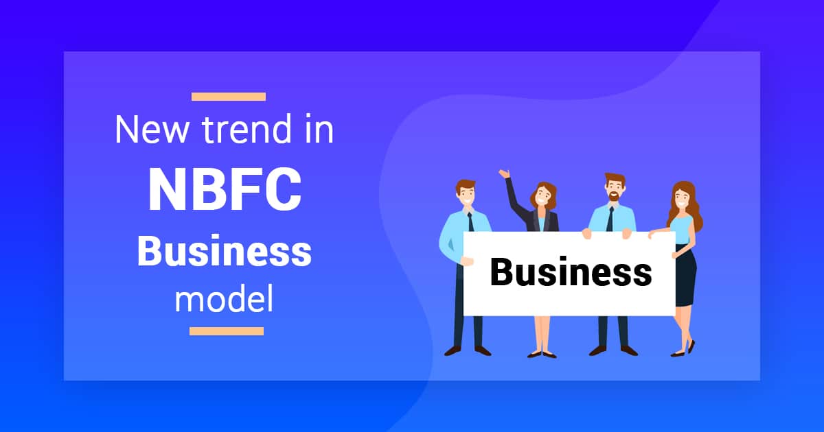 New Trend in NBFC Business Model, Challenges and a Scalable Business model