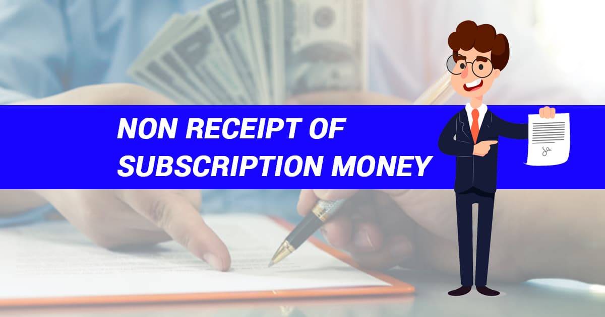 Non Receipt of Subscription Money: A Complete Overview