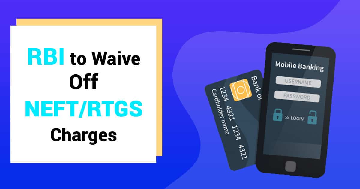 RBI Waive Off NEFT and RTGS Payment Charges; A Step to Increase Digital Transactions