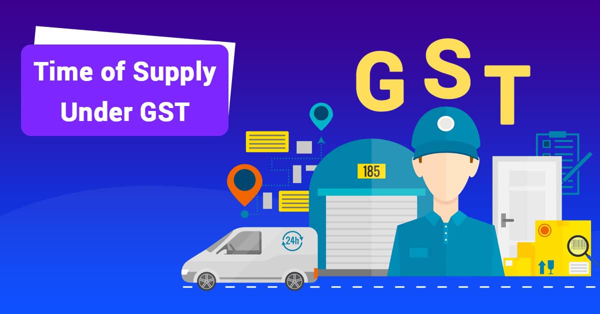 Time of Supply under GST: A Comprehensive Detailed Information