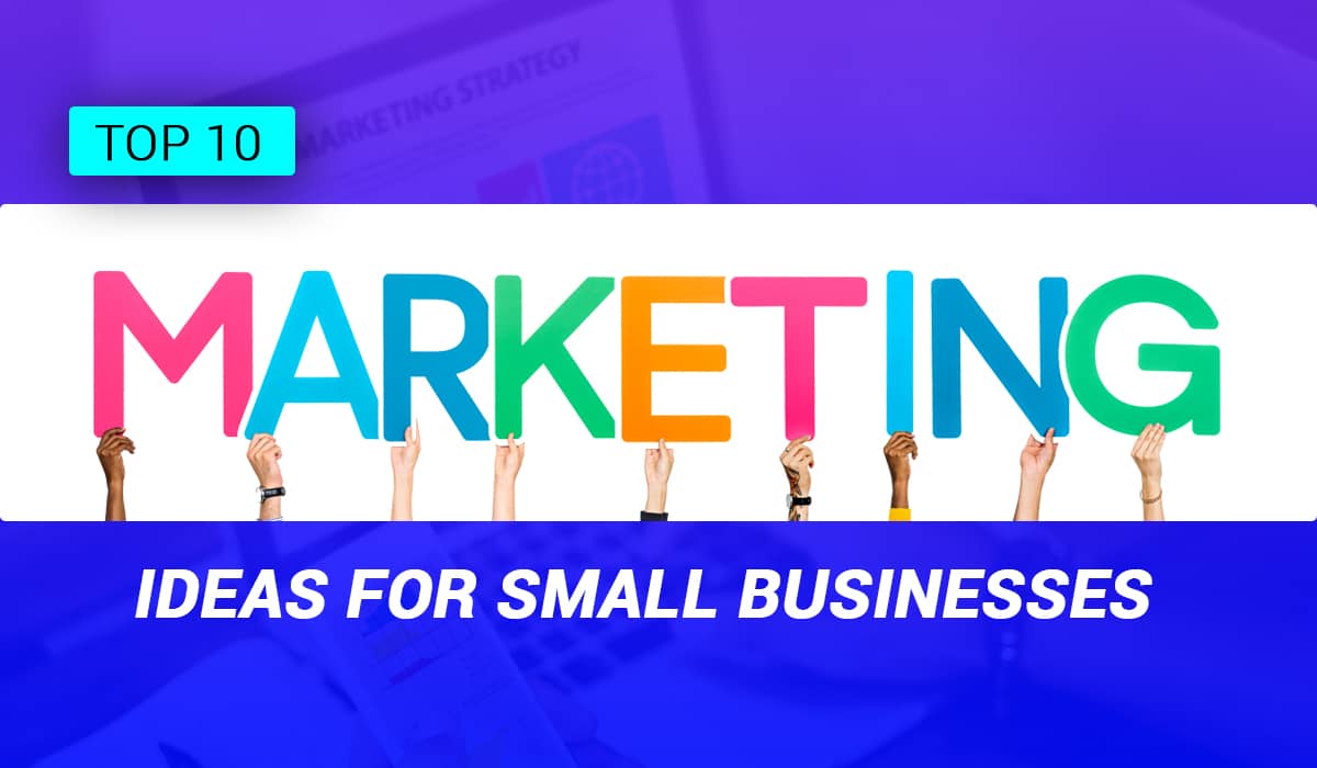 Top 10 Marketing Ideas for Small Businesses