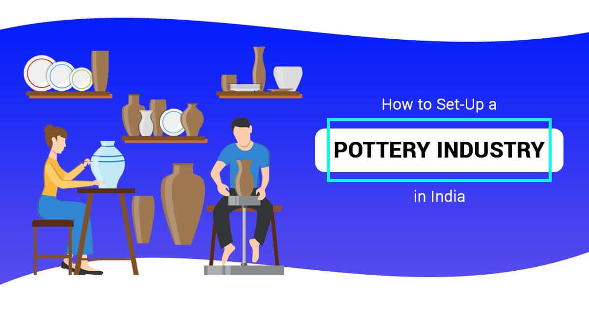 How to Set-Up a Pottery Industry in India