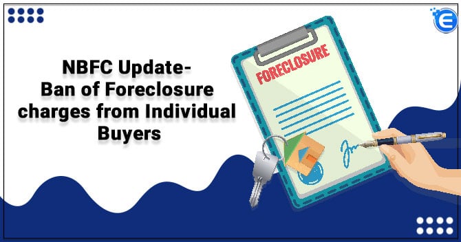 NBFCs Update- Ban of Foreclosure charges from Individual Buyers